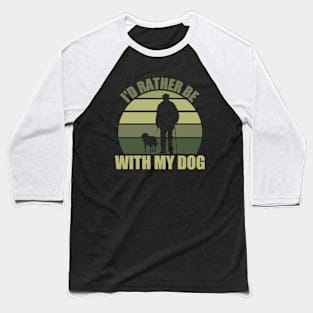 I'd Rather Be With My Dog Baseball T-Shirt